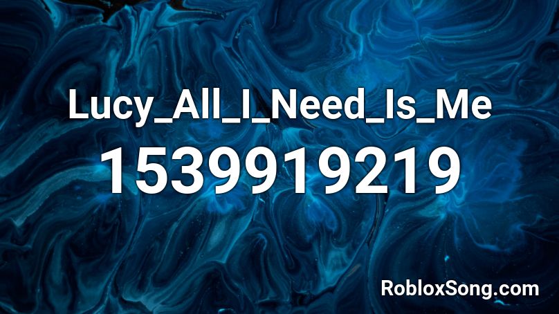 Lucy_All_I_Need_Is_Me Roblox ID