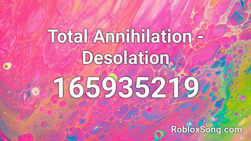 Total Annihilation - Desolation Roblox ID