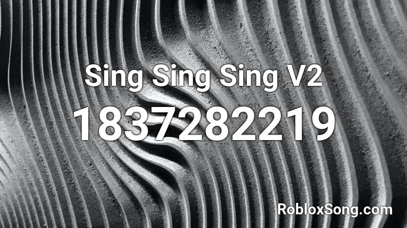 Sing Sing Sing V2 Roblox ID