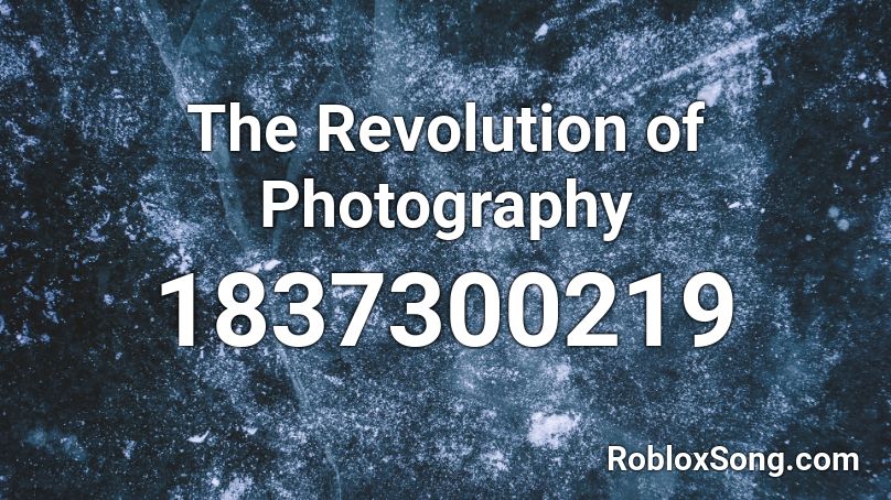 The Revolution of Photography Roblox ID