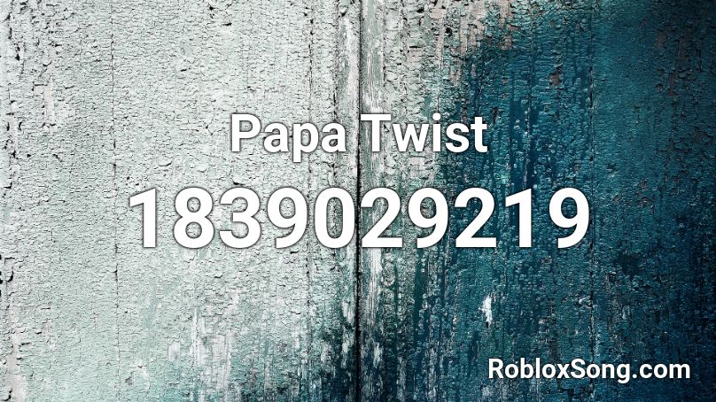 Papa Twist Roblox ID
