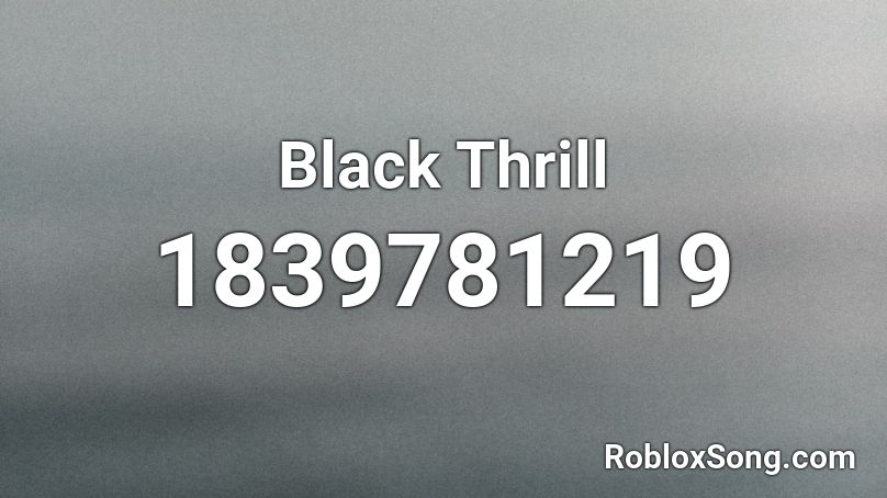 Black Thrill Roblox ID