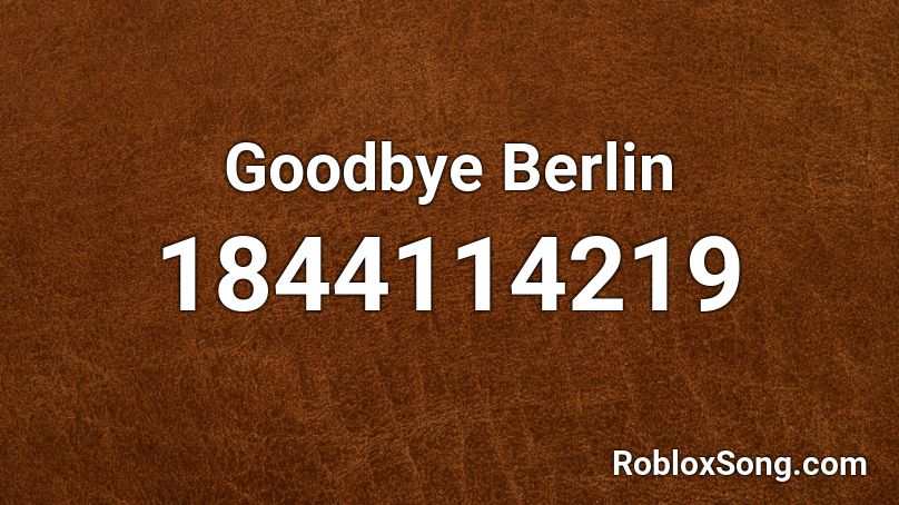 Goodbye Berlin Roblox ID