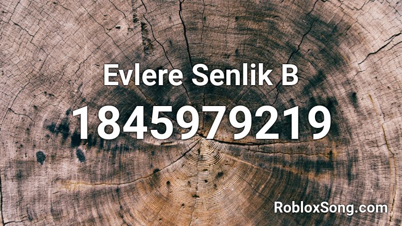 Evlere Senlik B Roblox ID