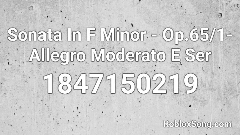 Sonata In F Minor - Op.65/1-Allegro Moderato E Ser Roblox ID