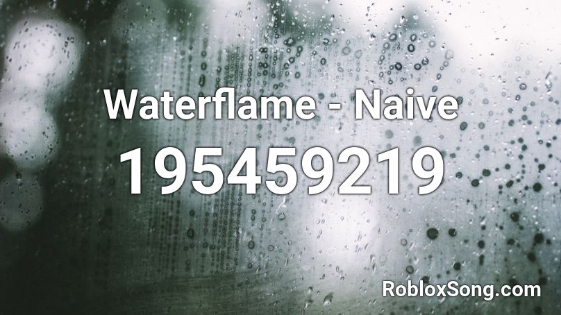 Waterflame - Naive Roblox ID