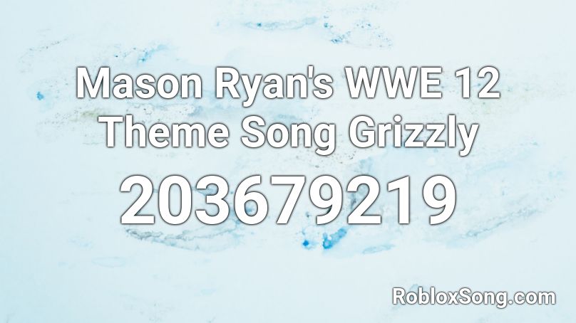 Mason Ryan S Wwe 12 Theme Song Grizzly Roblox Id Roblox Music Codes - roblox tobuscus song id