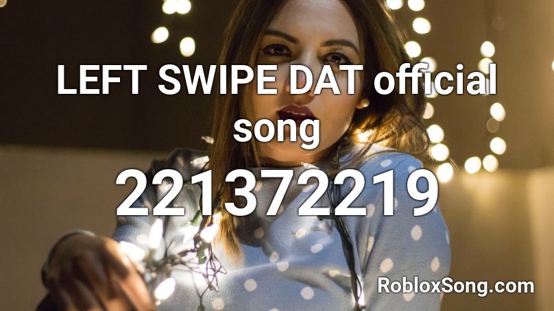 LEFT SWIPE DAT official song  Roblox ID