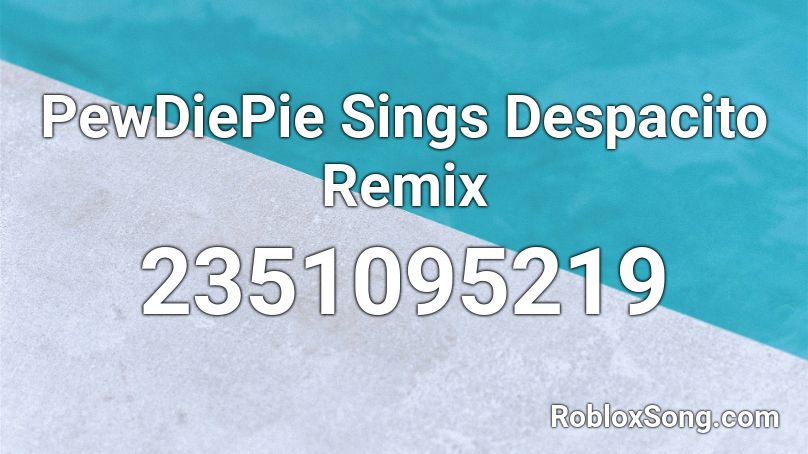 Pewdiepie Sings Despacito Remix Roblox Id Roblox Music Codes - pewdiepie roblox id