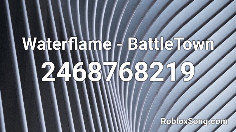 Waterflame - BattleTown Roblox ID