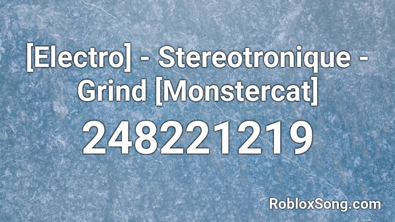 [Electro] - Stereotronique - Grind [Monstercat] Roblox ID