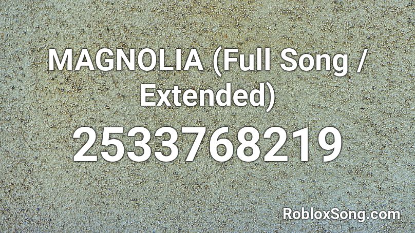 Magnolia Full Song Extended Roblox Id Roblox Music Codes - magnolia clean roblox id