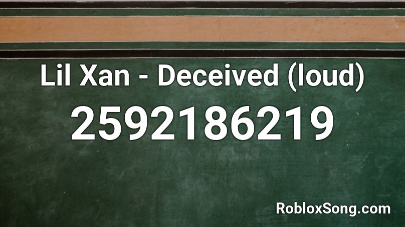 Lil Xan - Deceived (loud) Roblox ID