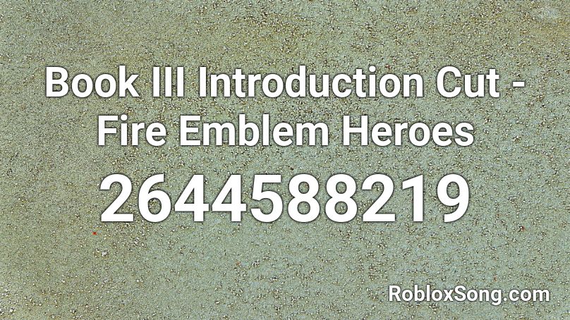 Book Iii Introduction Cut Fire Emblem Heroes Roblox Id Roblox Music Codes - code for cutg da grass roblox