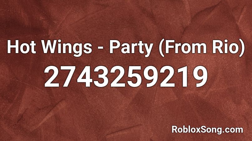 Hot Wings Party From Rio Roblox Id Roblox Music Codes - personal song id roblox