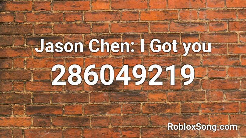 Jason Chen: I Got you Roblox ID