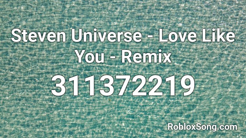Steven Universe - Love Like You - Remix Roblox ID