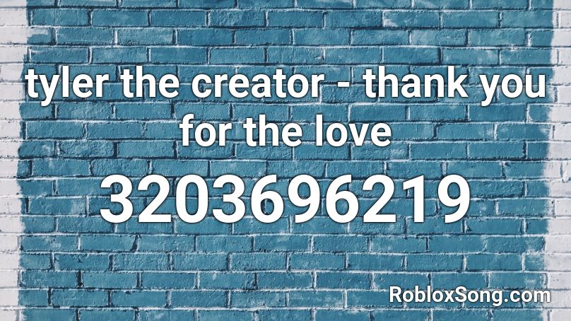 tyler the creator - thank you for the love Roblox ID