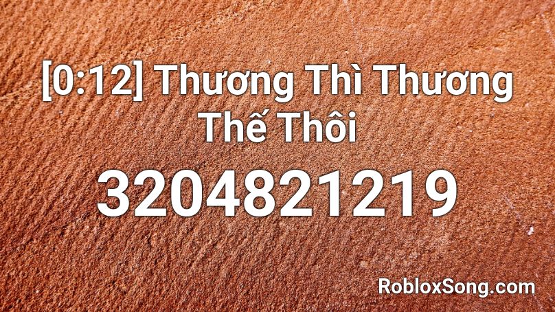 [0:12] Thương Thì Thương Thế Thôi Roblox ID