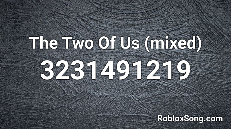 The Two Of Us (mixed) Roblox ID