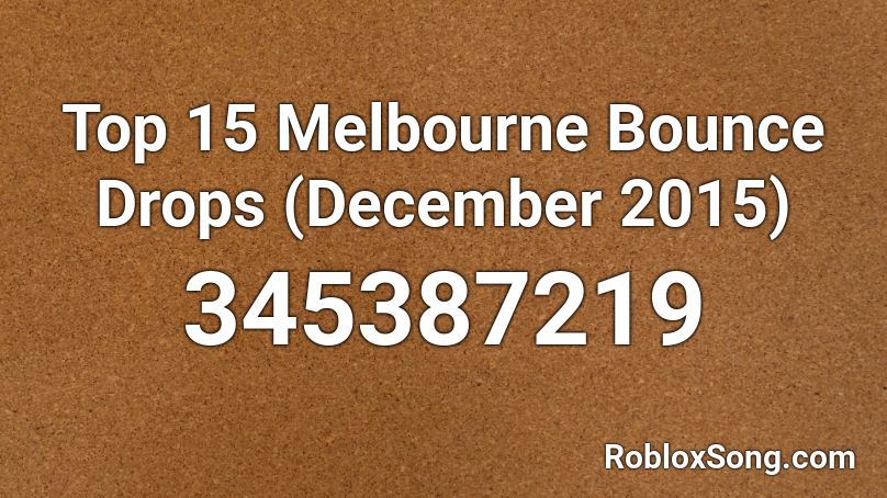 Top 15 Melbourne Bounce Drops (December 2015) Roblox ID