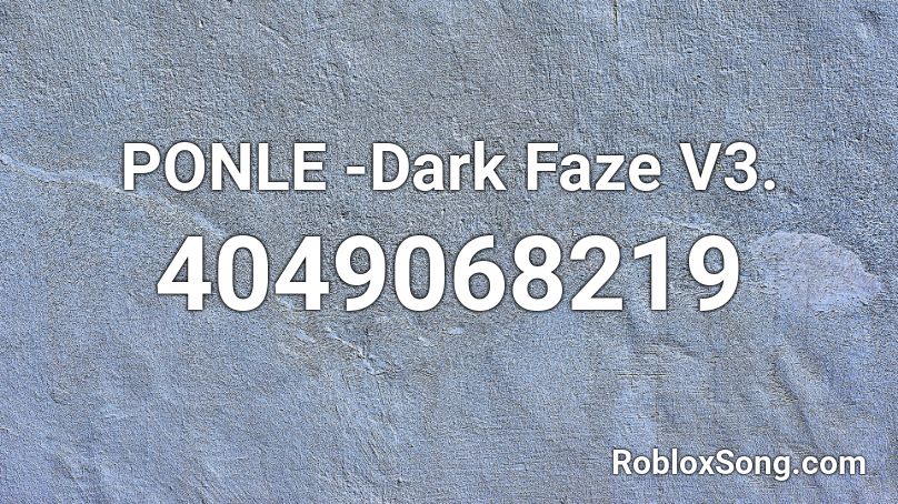PONLE -Dark Faze V3. Roblox ID
