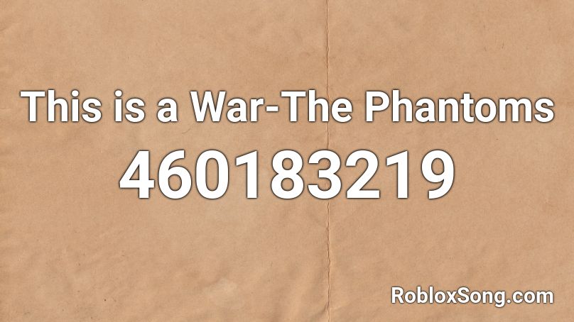 This Is A War The Phantoms Roblox Id Roblox Music Codes - marble soda loud roblox id