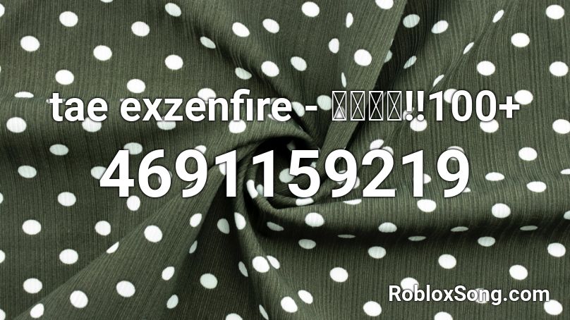 tae exzenfire - นะฮะ!!130+ Roblox ID