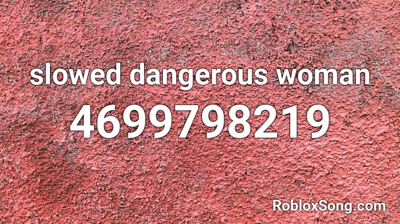 slowed dangerous woman Roblox ID