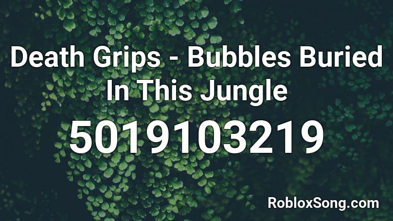Death Grips - Bubbles Buried In This Jungle Roblox ID