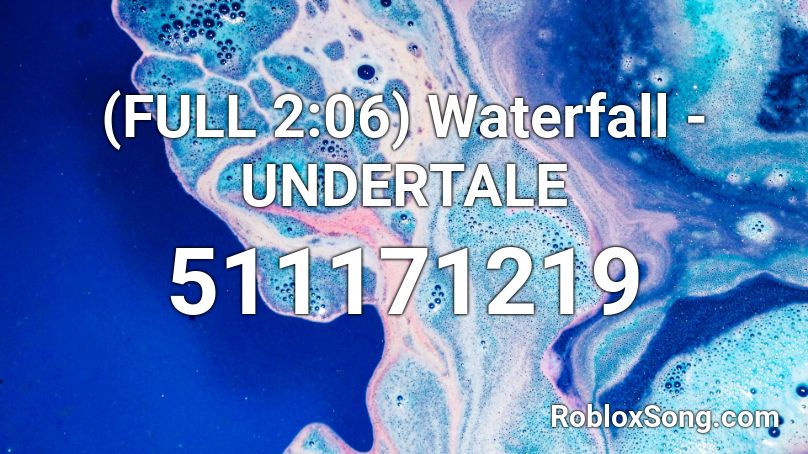 (FULL 2:06) Waterfall - UNDERTALE Roblox ID