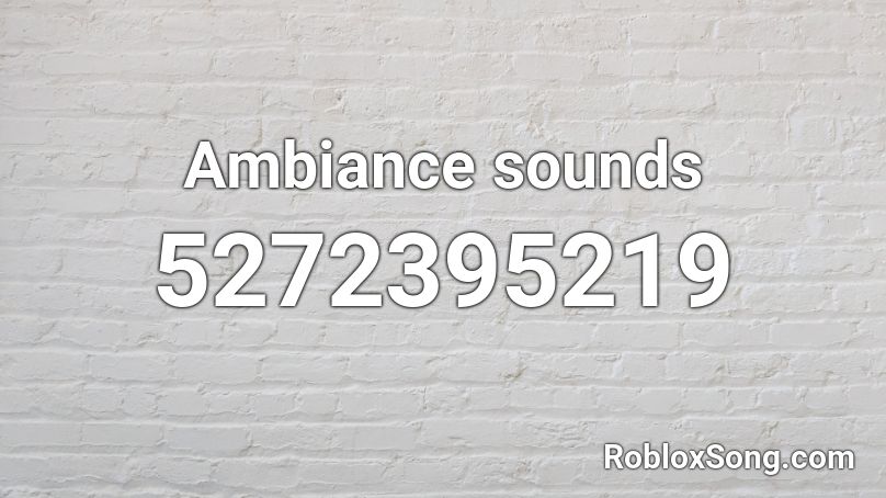 Ambiance sounds Roblox ID