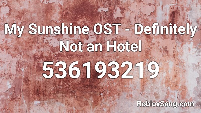 My Sunshine OST - Definitely Not an Hotel Roblox ID