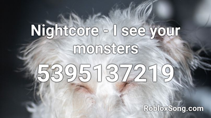 Nightcore  - I see your monsters Roblox ID