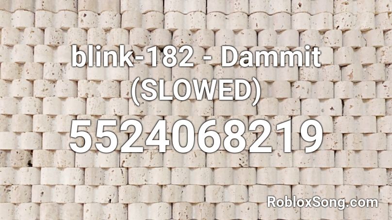 blink-182 - Dammit (SLOWED) Roblox ID