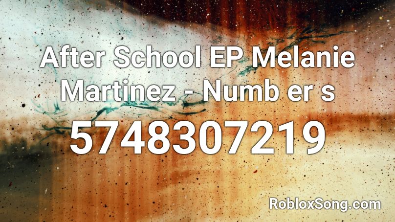After School EP Melanie Martinez - Numb er s Roblox ID