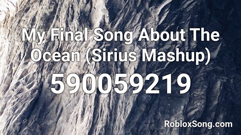 My Final Song About The Ocean (Sirius Mashup) Roblox ID