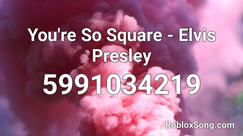 You're So Square - Elvis Presley Roblox ID