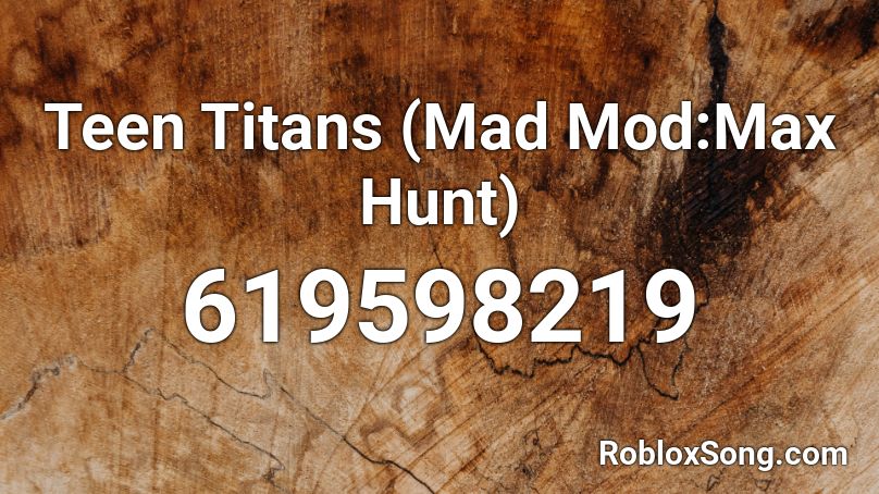 Teen Titans (Mad Mod:Max Hunt) Roblox ID