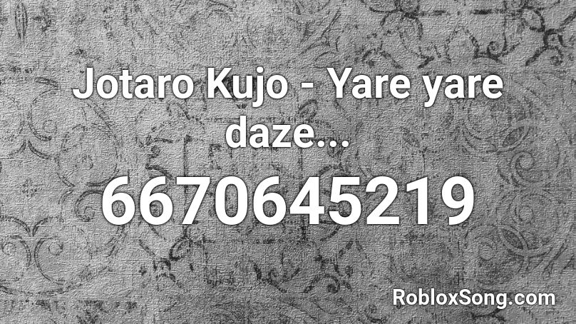 Jotaro Kujo - Yare yare daze... Roblox ID