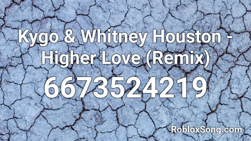 Kygo & Whitney Houston - Higher Love (Remix) Roblox ID