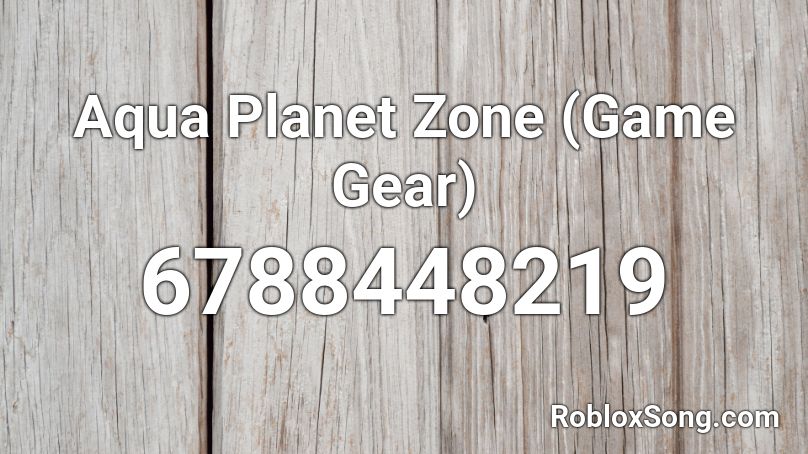 Aqua Planet Zone Game Gear Roblox Id Roblox Music Codes - best gear in roblox id