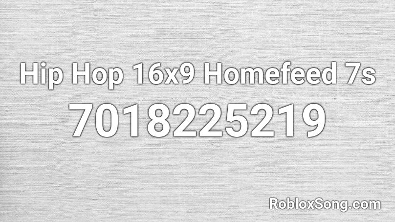 Hip Hop 16x9 Homefeed 7s Roblox ID - Roblox music codes