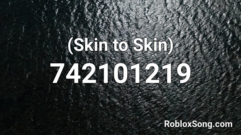 (Skin to Skin) Roblox ID