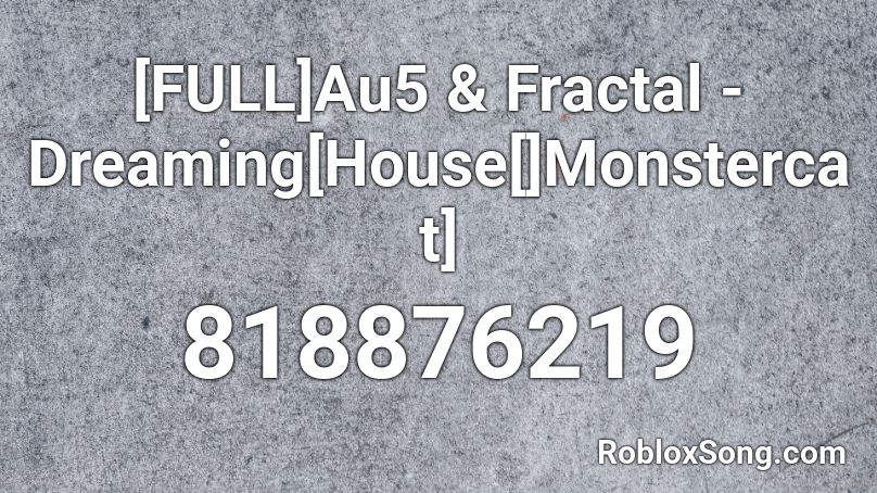 [FULL]Au5 & Fractal - Dreaming[House[]Monstercat] Roblox ID