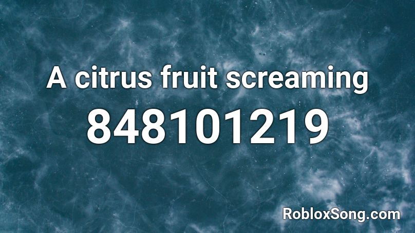 A citrus fruit screaming Roblox ID
