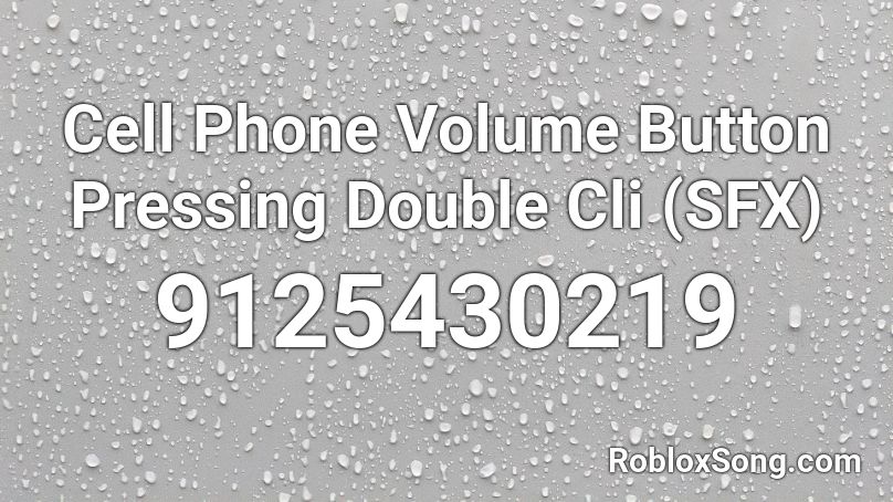 Cell Phone Volume Button Pressing Double Cli (SFX) Roblox ID