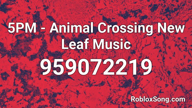 5PM - Animal Crossing New Leaf Music Roblox ID