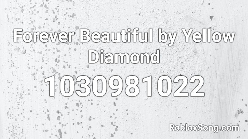 Forever Beautiful by Yellow Diamond Roblox ID