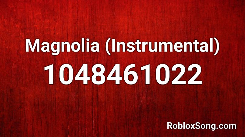 Magnolia (Instrumental) Roblox ID